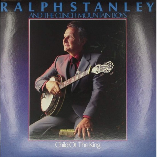 Пластинка Ralph Stanley And The Clinch Mountain Boys Child Of The King